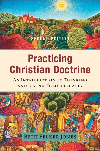 Book cover of: Practicing Christian Doctrine – An Introduction to Thinking and Living Theologically. By: Beth Felker Jones