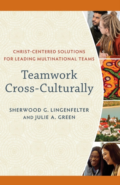 Book cover of: Teamwork Cross–Culturally – Christ–Centered Solutions for Leading Multinational Teams. By: Sherwood G. Lingenfelter