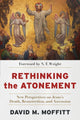 Book cover of: Rethinking the Atonement – New Perspectives on Jesus`s Death, Resurrection, and Ascension. By: David M. Moffitt