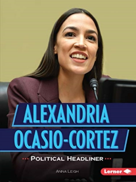 Book cover of: Alexandria Ocasio-Cortez. By: Anna Leigh