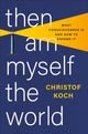 Book cover of: Then I Am Myself the World. By: Christof Koch