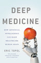 Deep Medicine, How Artificial Intelligence Can Make Healthcare Human Again 9781541644632 Eric J. Topol