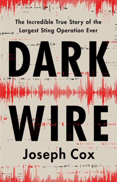 Book cover of: Dark Wire. By: Joseph Cox