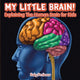 Book cover of: My Little Brain! - Explaining The Human Brain for Kids. By: Baby Professor
