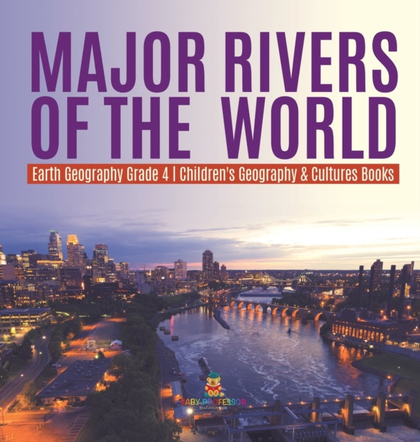 Book cover of: Major Rivers of the World Earth Geography Grade 4 Children's Geography & Cultures Books. By: Baby Professor