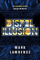 Book cover of: Dispel Illusion. By: Mark Lawrence