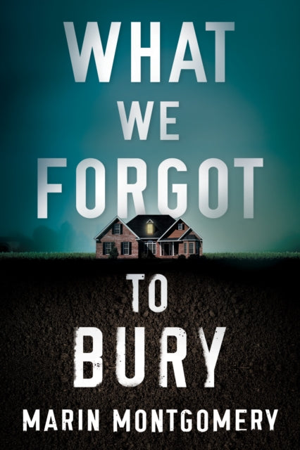 Book cover of: What We Forgot to Bury. By: Marin Montgomery