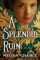 Book cover of: Splendid Ruin. By: Megan Chance
