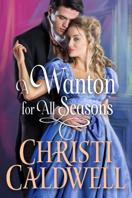 Book cover of: Wanton for All Seasons. By: Christi Caldwell