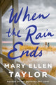 Book cover of: When the Rain Ends. By: Mary Ellen Taylor