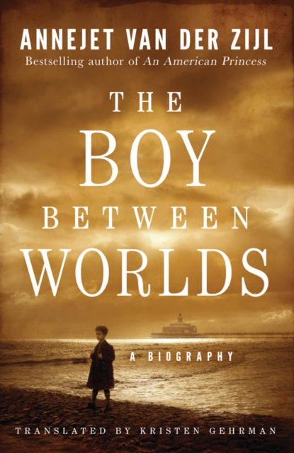 Book cover of: Boy Between Worlds. By: Annejet van der Zijl