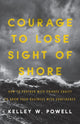 Book cover of: Courage to Lose Sight of Shore. By: Kelley W. Powell
