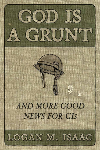 Book cover of: God Is a Grunt. By: Logan M. Isaac