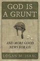 Book cover of: God Is a Grunt. By: Logan M. Isaac