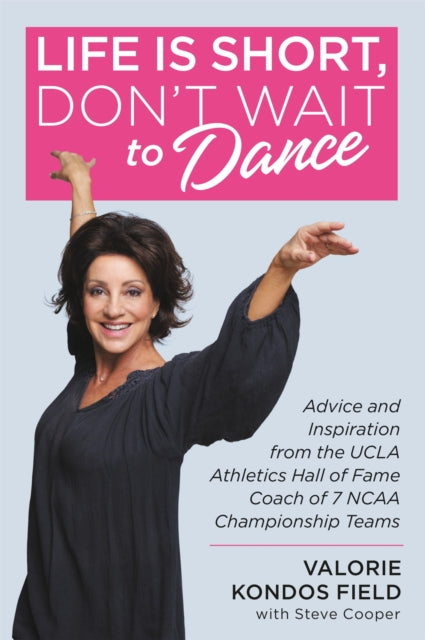 Book cover of: Life Is Short, Don't Wait to Dance. By: Valorie Kondos Field
