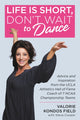 Book cover of: Life Is Short, Don't Wait to Dance. By: Valorie Kondos Field