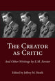 Book cover of: Creator as Critic and Other Writings by E.M. Forster. By: Edward Morgan Forster, Jeffrey M. Heath