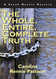 Book cover of: Whole, Entire, Complete Truth. By: Caroline Rennie Pattison