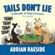 Book cover of: Tails Don't Lie. By: Adrian Raeside