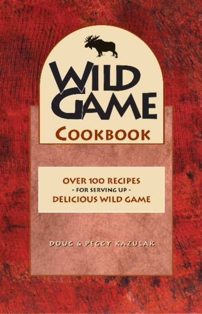 Book cover of: Wild Game Cookbook. By: Doug Kazulak