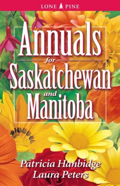 Book cover of: Annuals for Saskatchewan and Manitoba. By: Patricia Hanbidge