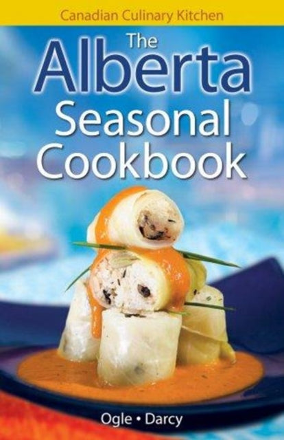 Book cover of: Alberta Seasonal Cookbook, The. By: Jennifer Ogle