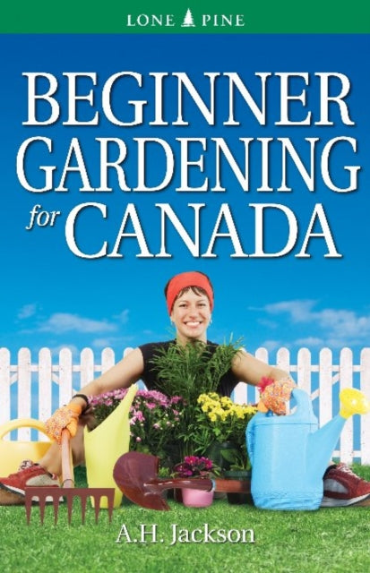 Book cover of: Beginner Gardening for Canada. By: A. H. Jackson
