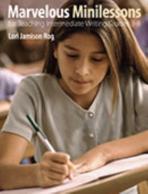 Book cover of: Marvelous Minilessons for Teaching Intermediate Writing Grades 3-8. By: Lori Jamison Rog