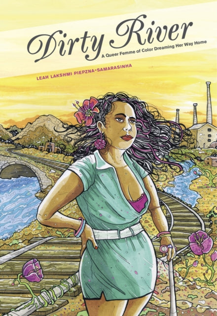 Book cover of: Dirty River. By: Leah Lakshmi Piepzna-Samarasinha