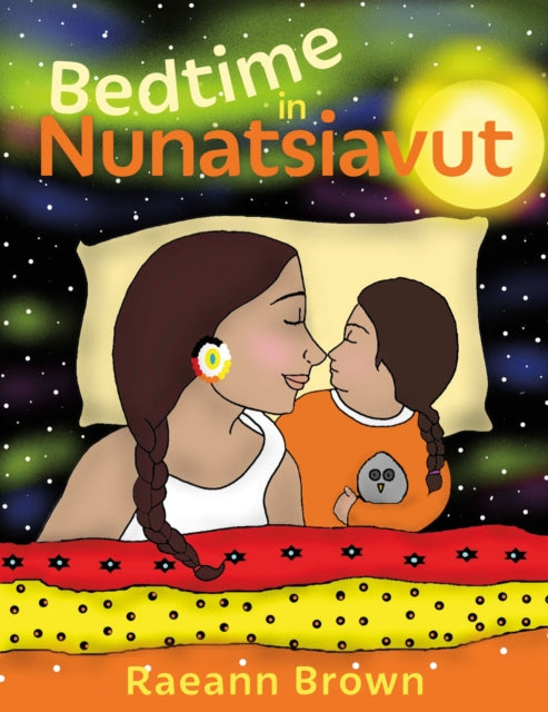 Book cover of: Bedtime in Nunatsiavut. By: Raeann Brown