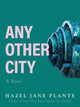 Book cover of: Any Other City. By: Hazel Jane Plante