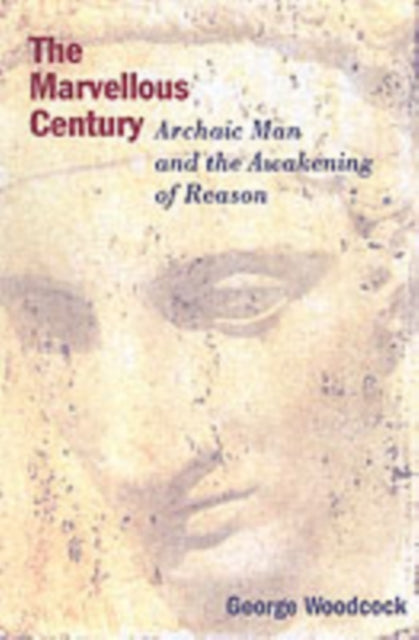 Book cover of: Marvellous Century - Archaic Man and the Awakening of Reason. By: George Woodcock