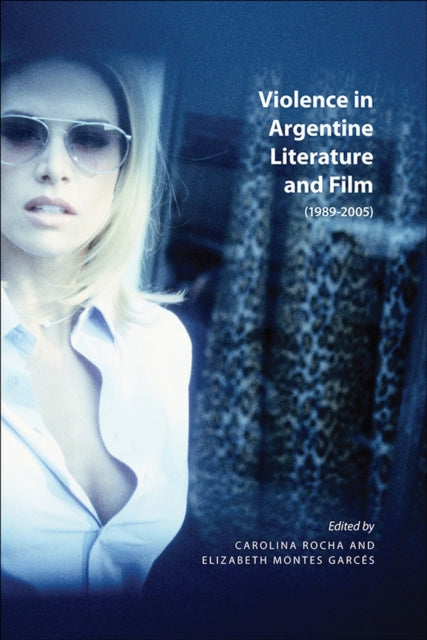 Book cover of: Violence in Argentine Literature and Film. By: Carolina Rocha