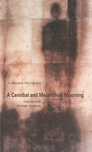 Book cover of: Cannibal and Melancholy Mourning. By: Catherine Mavrikakis