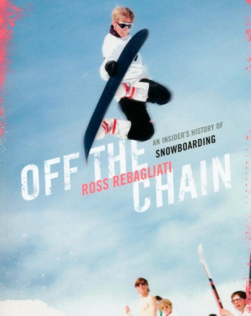 Book cover of: Off the Chain. By: Ross Rebagliati
