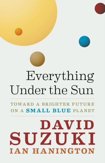 Book cover of: Everything Under the Sun. By: David Suzuki