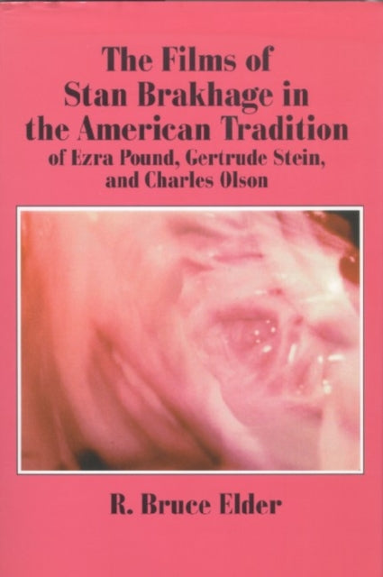 Book cover of: Films of Stan Brakhage in the American Tradition of Ezra Pound, Gertrude Stein and Charles Olson. By: R. Bruce Elder