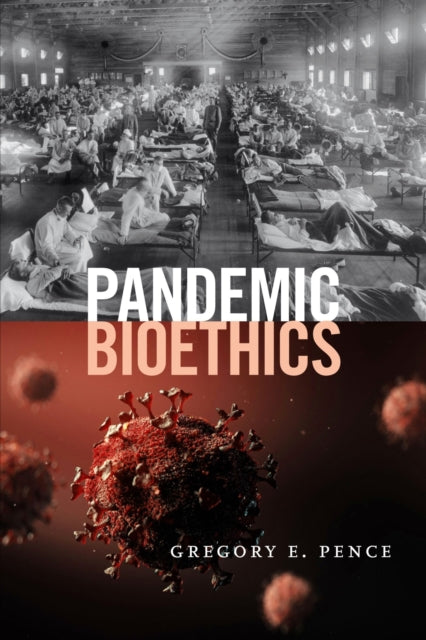 Book cover of: Pandemic Bioethics. By: Gregory E. Pence