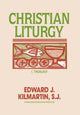 Book cover of: Christian Liturgy. By: Edward J. Kilmartin