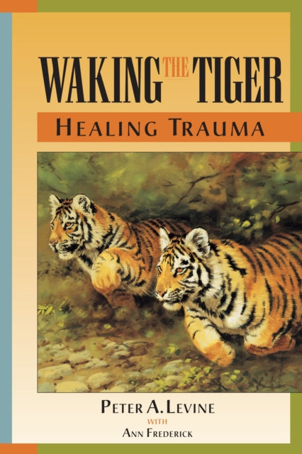 Book cover of: Waking the Tiger: Healing Trauma