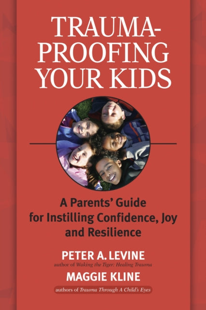 Book cover of: Trauma-Proofing Your Kids. By: Peter A. Levine