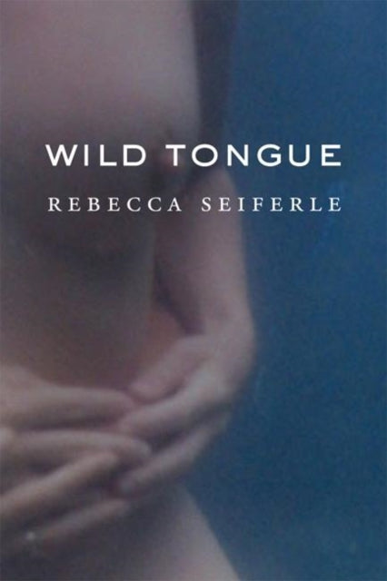 Book cover of: Wild Tongue. By: Rebecca Seiferle