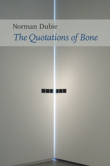 Book cover of: Quotations of Bone. By: Norman Dubie