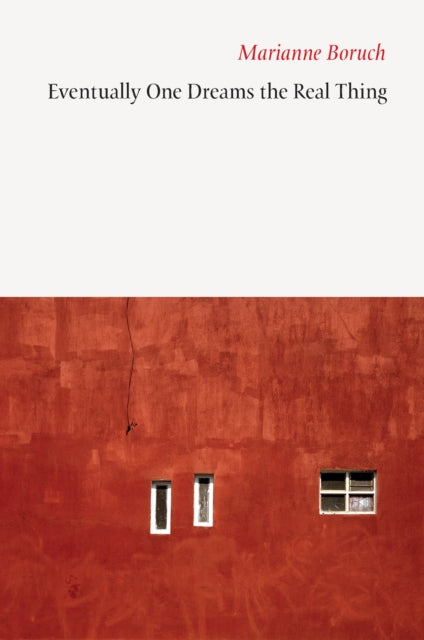 Book cover of: Eventually One Dreams the Real Thing. By: Marianne Boruch
