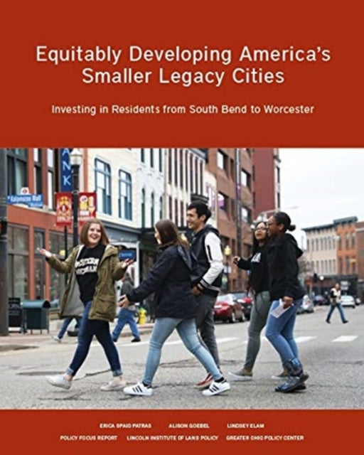 Book cover of: Equitably Developing America's Smaller Legacy Ci – Investing in Residents from South Bend to Worcester. By: Alison Goebel