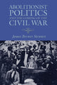 Book cover of: Abolitionist Politics and the Coming of the Civil War. By: James Brewer Stewart