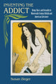 Book cover of: Inventing the Addict. By: Susan Marjorie Zieger