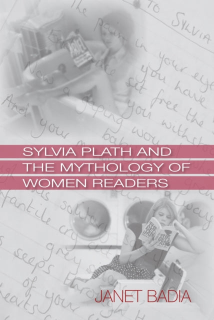Book cover of: Sylvia Plath and the Mythology of Women Readers. By: Janet Badia