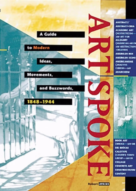 Book cover of: Artspoke: A Guide to Modern Ideas, Movements and Buzzwords 1848-1944. By: Robert Atkins