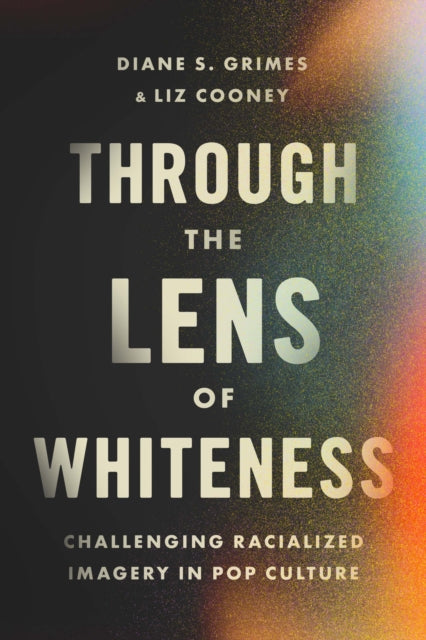 Book cover of: Through the Lens of Whiteness. By: Diane S. Grimes
